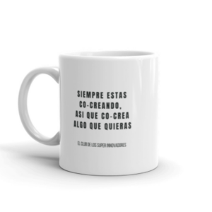 Taza SIEMPRE ESTAS CO-CREANDO, ASI QUE CREA ALGO QUE QUIERAS