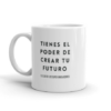 Taza TIENES EL PODER DE CREAR TU FUTURO