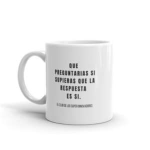 Taza QUE PREGUNTARIAS SI SUPIERAS QUE LA RESPUESTA ES SI