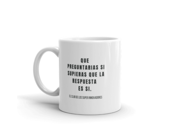 Taza QUE PREGUNTARIAS SI SUPIERAS QUE LA RESPUESTA ES SI